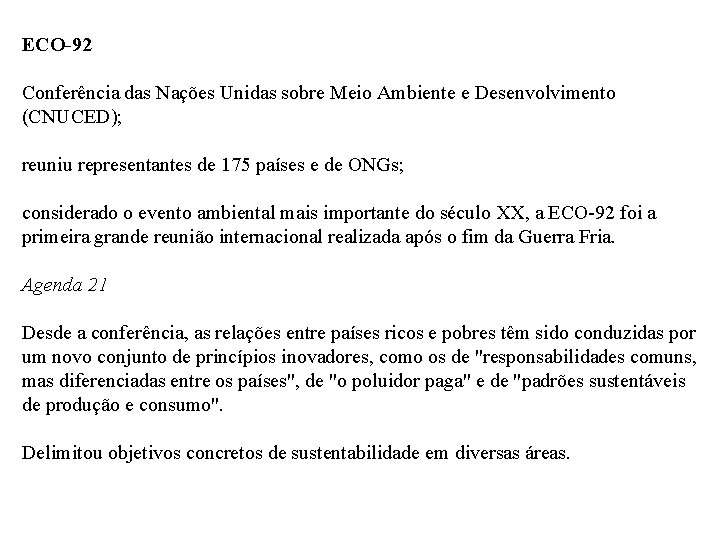 ECO-92 Conferência das Nações Unidas sobre Meio Ambiente e Desenvolvimento (CNUCED); reuniu representantes de
