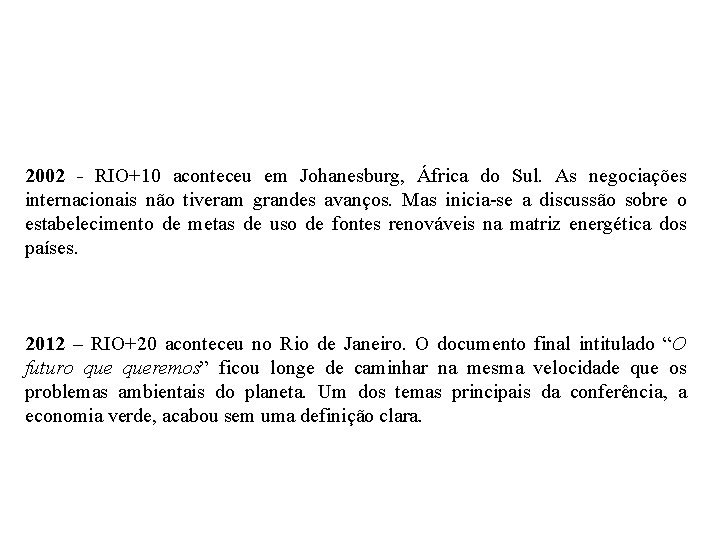 2002 - RIO+10 aconteceu em Johanesburg, África do Sul. As negociações internacionais não tiveram