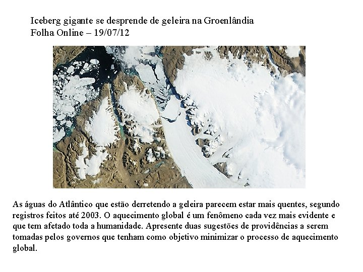 Iceberg gigante se desprende de geleira na Groenlândia Folha Online – 19/07/12 As águas