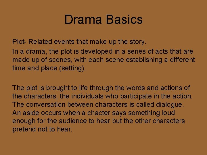 Drama Basics Plot- Related events that make up the story. In a drama, the