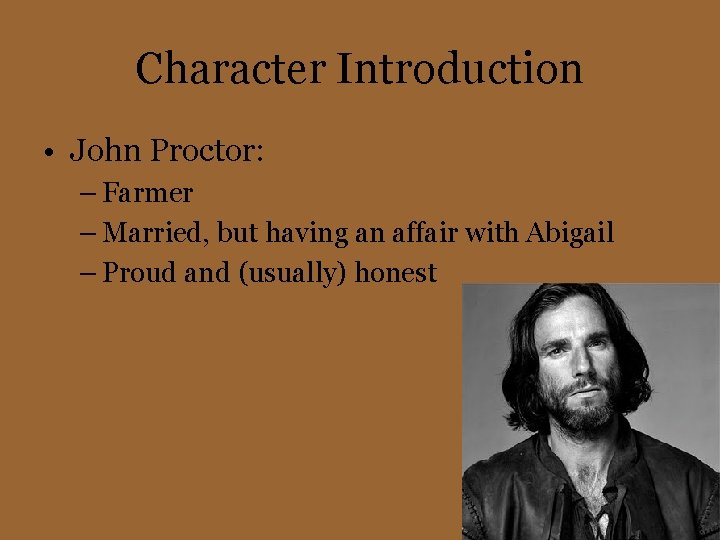 Character Introduction • John Proctor: – Farmer – Married, but having an affair with