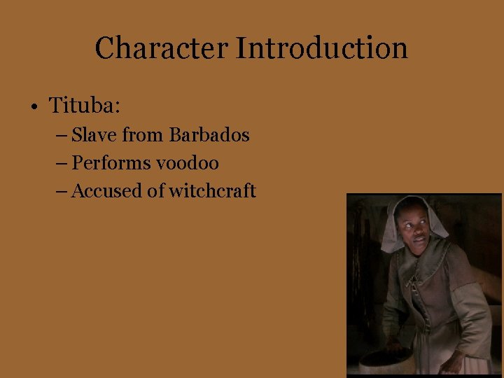 Character Introduction • Tituba: – Slave from Barbados – Performs voodoo – Accused of