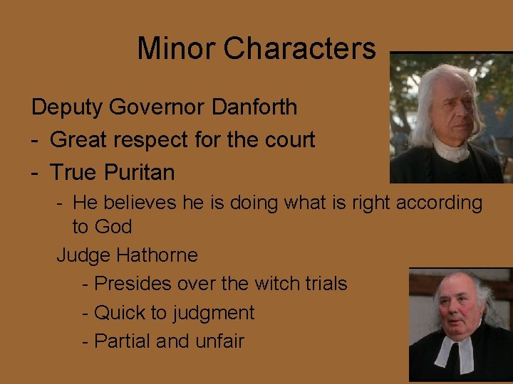 Minor Characters Deputy Governor Danforth - Great respect for the court - True Puritan