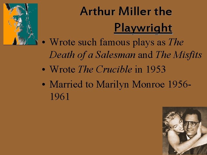 Arthur Miller the Playwright • Wrote such famous plays as The Death of a
