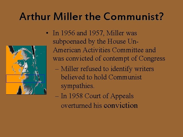Arthur Miller the Communist? • In 1956 and 1957, Miller was subpoenaed by the