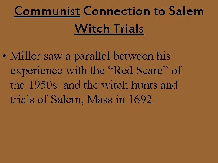 Communist Connection to Salem Witch Trials • Miller saw a parallel between his experience