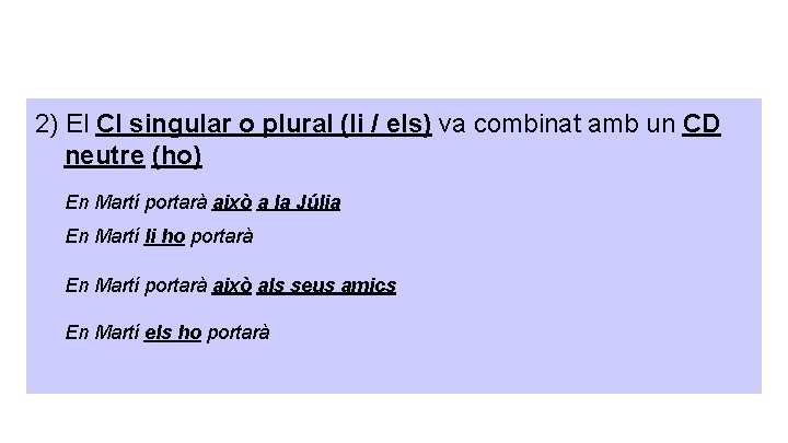 2) El CI singular o plural (li / els) va combinat amb un CD 2) El CI singular o plural (li / els) va combinat amb un CD