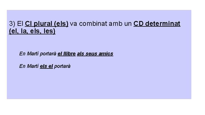 3) El CI plural (els) va combinat amb un CD determinat (el, la, els, 3) El CI plural (els) va combinat amb un CD determinat (el, la, els,