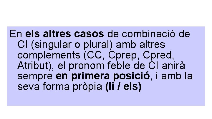 En els altres casos de combinació de CI (singular o plural) amb altres complements En els altres casos de combinació de CI (singular o plural) amb altres complements