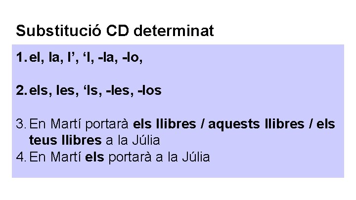 Substitució CD determinat 1. el, la, l’, ‘l, -la, -lo, 2. els, les, ‘ls, Substitució CD determinat 1. el, la, l’, ‘l, -la, -lo, 2. els, les, ‘ls,