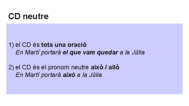 CD neutre 1) el CD és tota una oració En Martí portarà el que CD neutre 1) el CD és tota una oració En Martí portarà el que