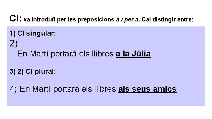 CI: va introduït per les preposicions a / per a. Cal distingir entre: 1) CI: va introduït per les preposicions a / per a. Cal distingir entre: 1)