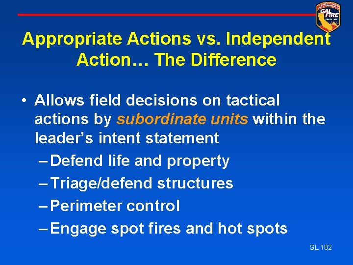 Appropriate Actions vs. Independent Action… The Difference • Allows field decisions on tactical actions