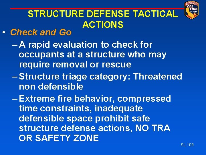 STRUCTURE DEFENSE TACTICAL ACTIONS • Check and Go – A rapid evaluation to check