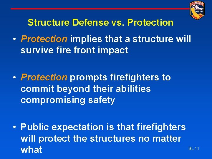 Structure Defense vs. Protection • Protection implies that a structure will survive fire front