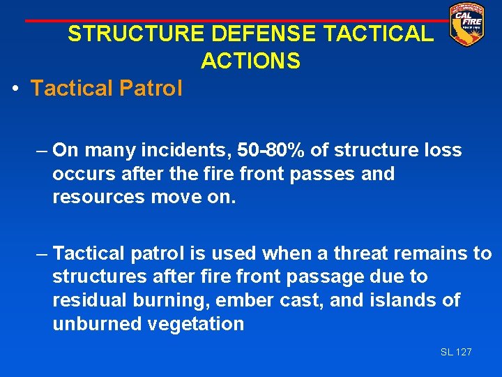 STRUCTURE DEFENSE TACTICAL ACTIONS • Tactical Patrol – On many incidents, 50 -80% of