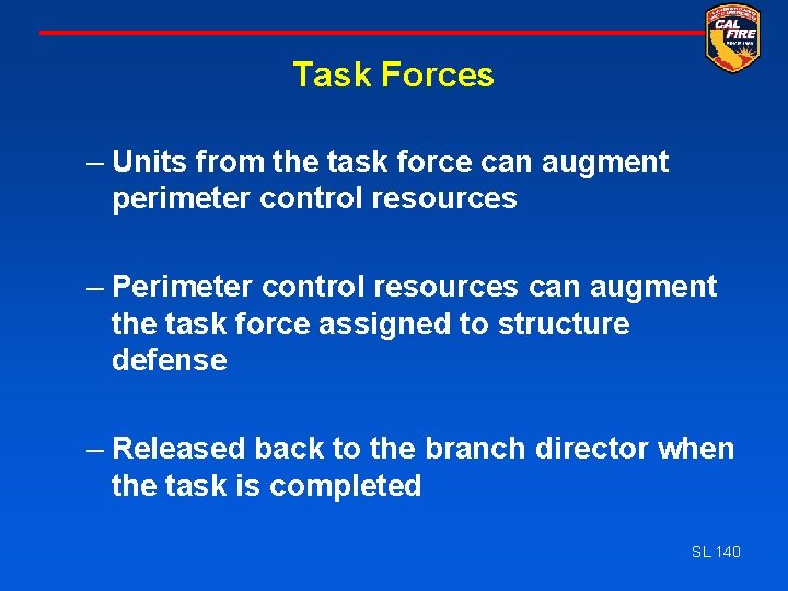 Task Forces – Units from the task force can augment perimeter control resources –