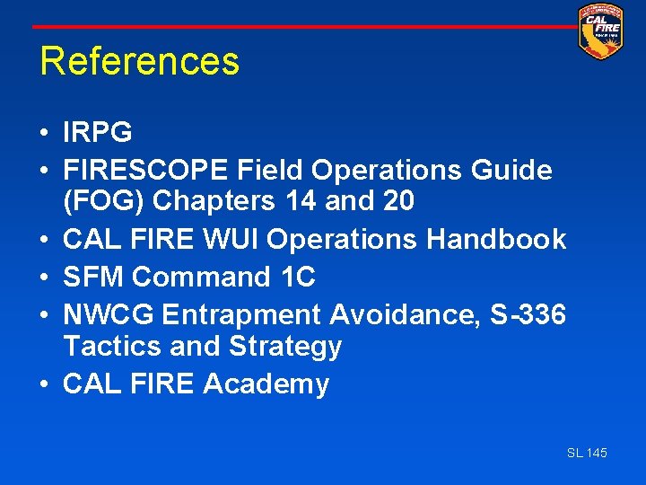 References • IRPG • FIRESCOPE Field Operations Guide (FOG) Chapters 14 and 20 •