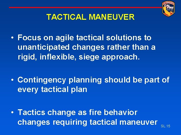 TACTICAL MANEUVER • Focus on agile tactical solutions to unanticipated changes rather than a