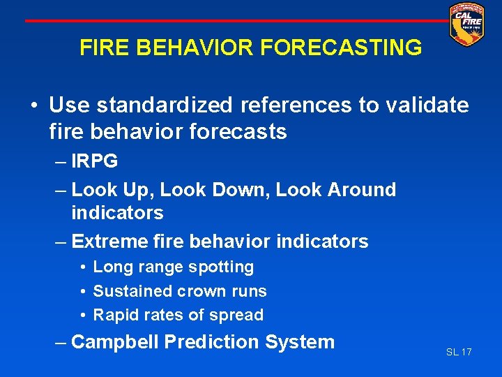 FIRE BEHAVIOR FORECASTING • Use standardized references to validate fire behavior forecasts – IRPG