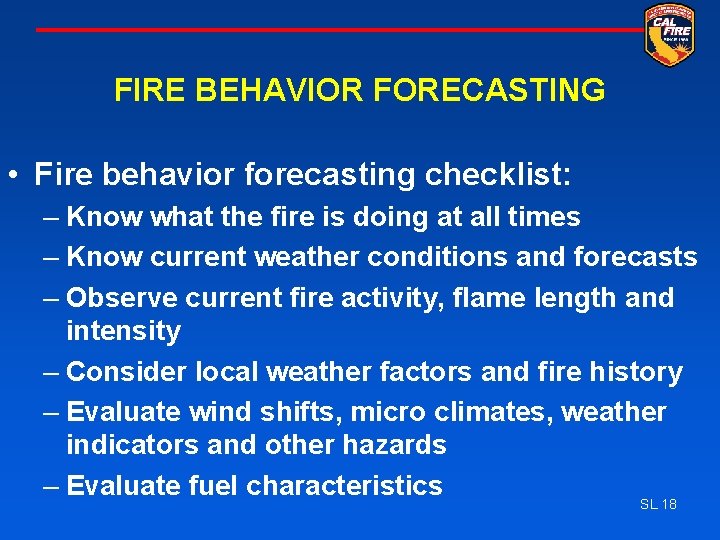 FIRE BEHAVIOR FORECASTING • Fire behavior forecasting checklist: – Know what the fire is