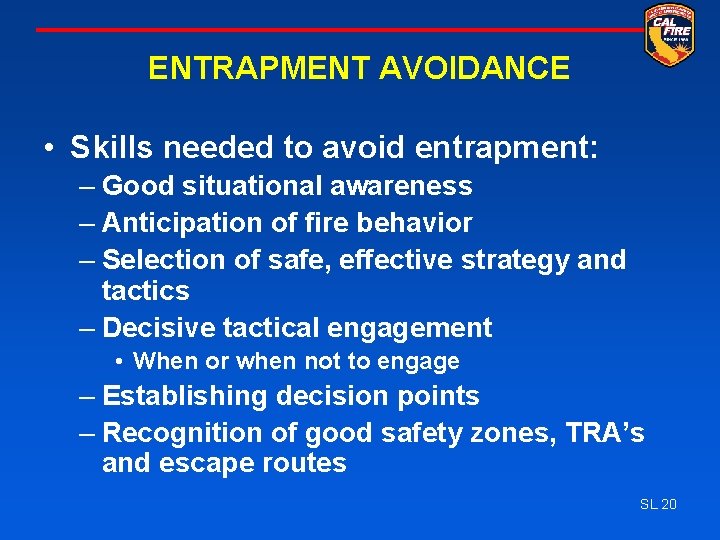 ENTRAPMENT AVOIDANCE • Skills needed to avoid entrapment: – Good situational awareness – Anticipation