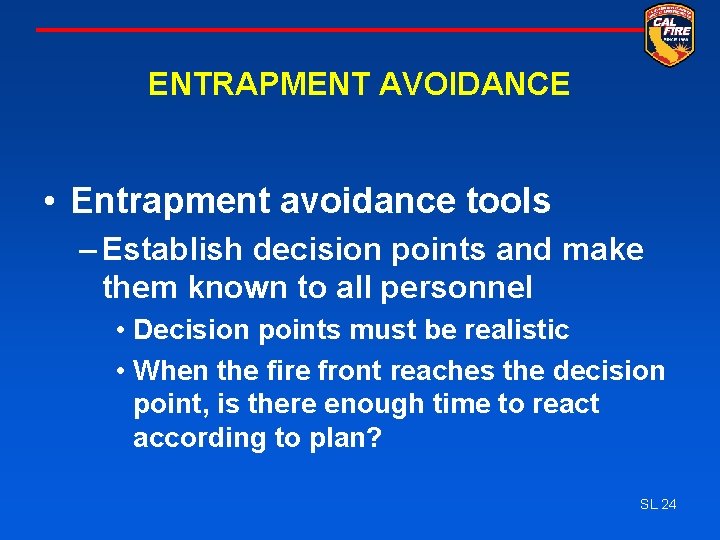 ENTRAPMENT AVOIDANCE • Entrapment avoidance tools – Establish decision points and make them known