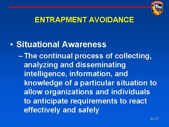 ENTRAPMENT AVOIDANCE • Situational Awareness – The continual process of collecting, analyzing and disseminating