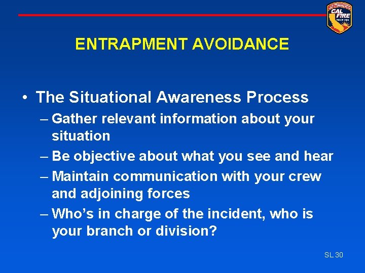 ENTRAPMENT AVOIDANCE • The Situational Awareness Process – Gather relevant information about your situation