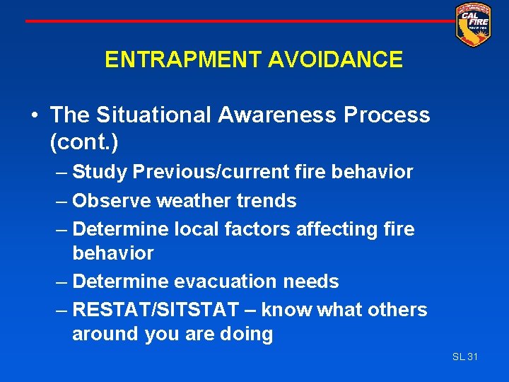 ENTRAPMENT AVOIDANCE • The Situational Awareness Process (cont. ) – Study Previous/current fire behavior