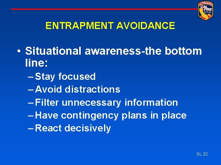 ENTRAPMENT AVOIDANCE • Situational awareness-the bottom line: – Stay focused – Avoid distractions –