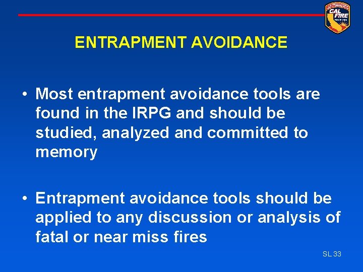 ENTRAPMENT AVOIDANCE • Most entrapment avoidance tools are found in the IRPG and should