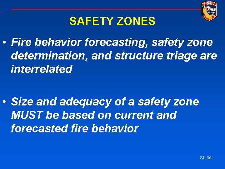 SAFETY ZONES • Fire behavior forecasting, safety zone determination, and structure triage are interrelated