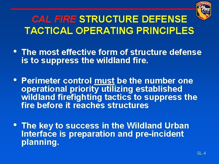 CAL FIRE STRUCTURE DEFENSE TACTICAL OPERATING PRINCIPLES • The most effective form of structure