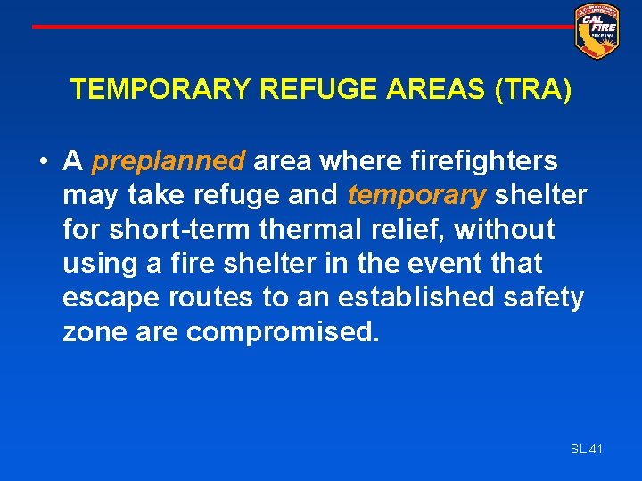 TEMPORARY REFUGE AREAS (TRA) • A preplanned area where firefighters may take refuge and