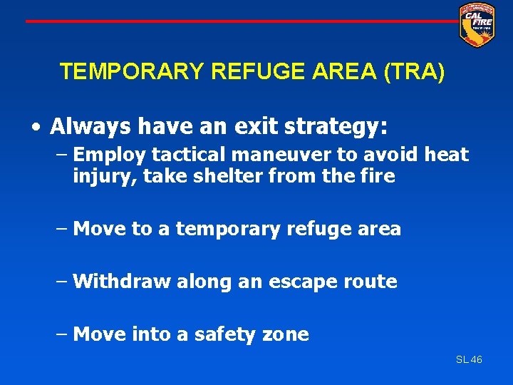 TEMPORARY REFUGE AREA (TRA) • Always have an exit strategy: – Employ tactical maneuver