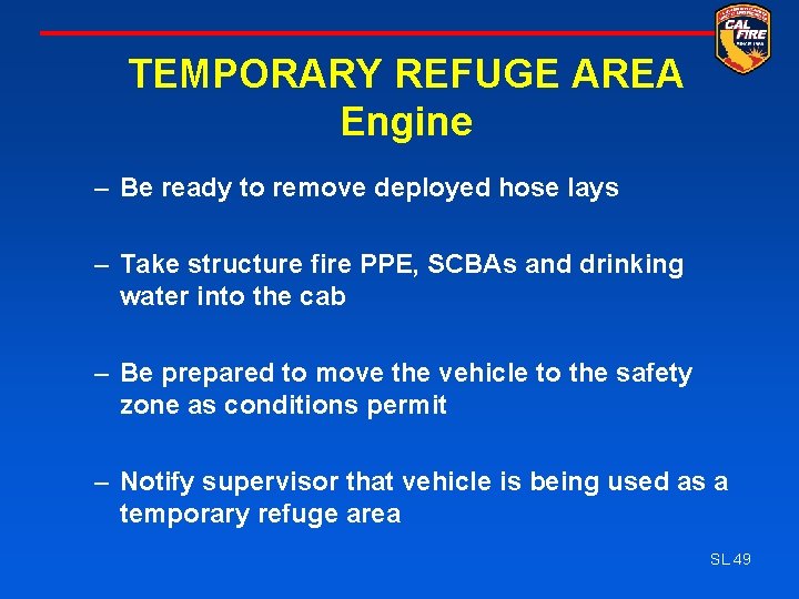 TEMPORARY REFUGE AREA Engine – Be ready to remove deployed hose lays – Take