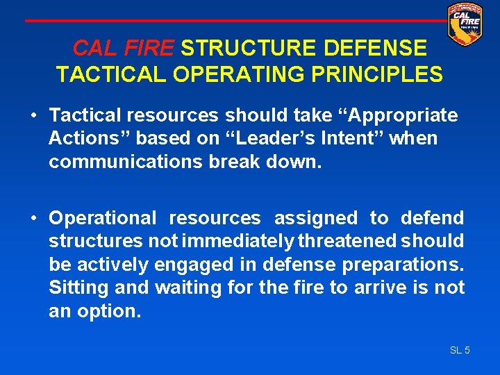 CAL FIRE STRUCTURE DEFENSE TACTICAL OPERATING PRINCIPLES • Tactical resources should take “Appropriate Actions”