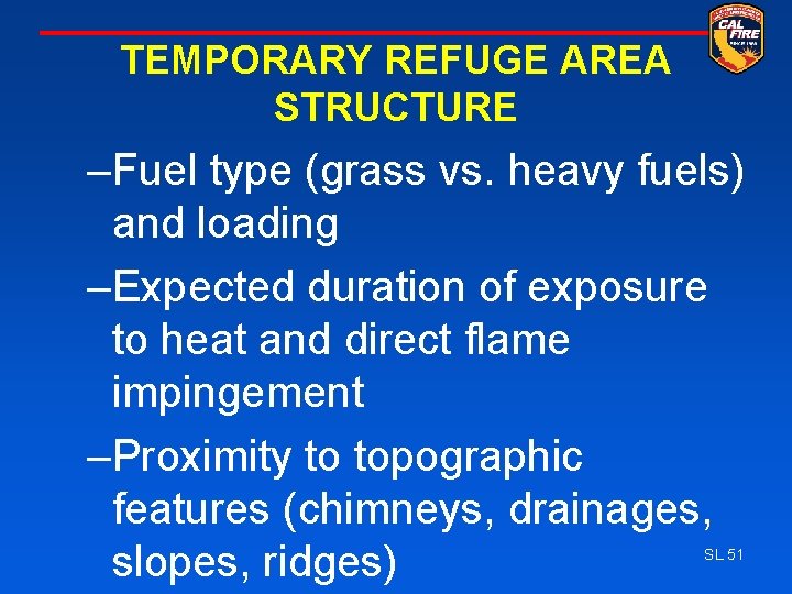 TEMPORARY REFUGE AREA STRUCTURE –Fuel type (grass vs. heavy fuels) and loading –Expected duration