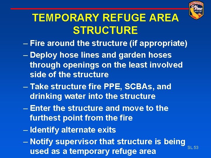 TEMPORARY REFUGE AREA STRUCTURE – Fire around the structure (if appropriate) – Deploy hose