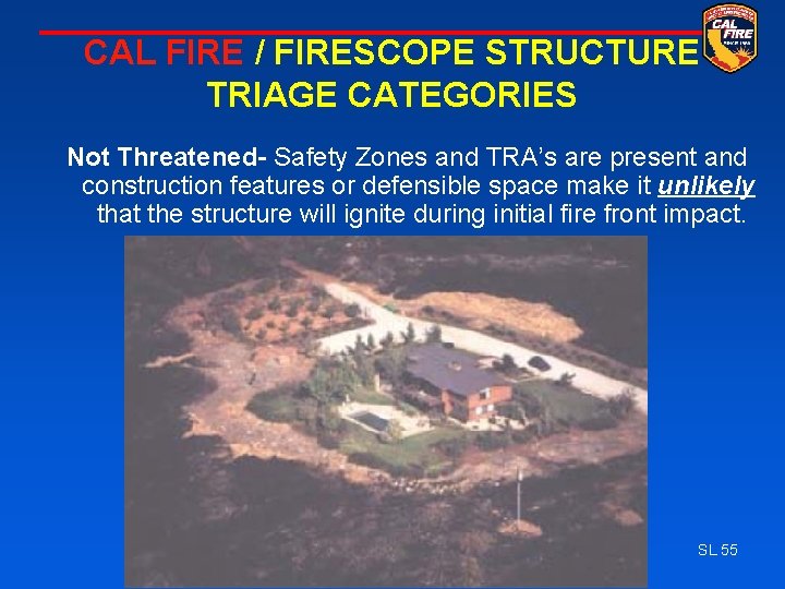 CAL FIRE / FIRESCOPE STRUCTURE TRIAGE CATEGORIES Not Threatened- Safety Zones and TRA’s are