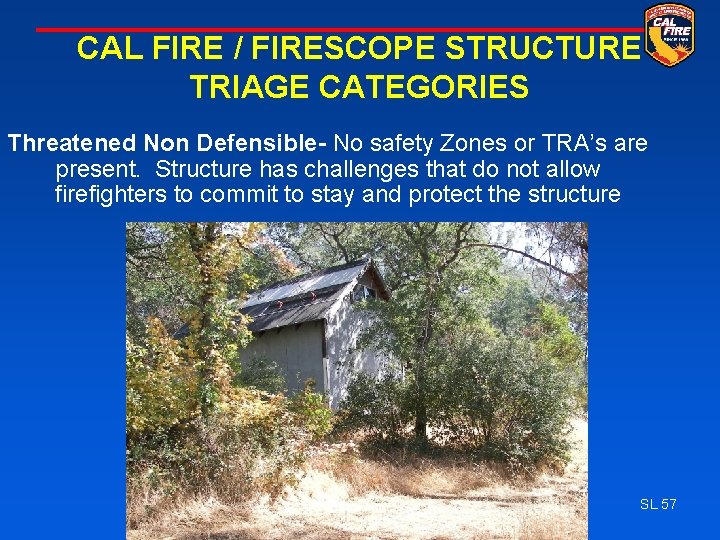 CAL FIRE / FIRESCOPE STRUCTURE TRIAGE CATEGORIES Threatened Non Defensible- No safety Zones or