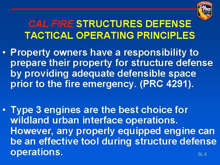 CAL FIRE STRUCTURES DEFENSE TACTICAL OPERATING PRINCIPLES • Property owners have a responsibility to