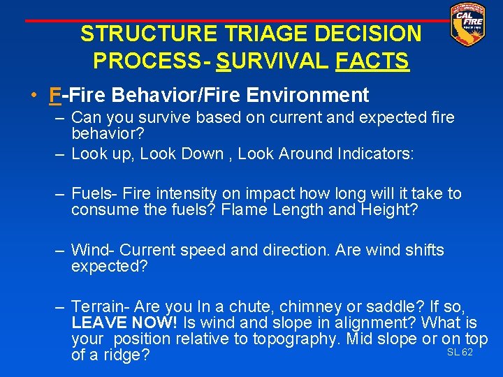 STRUCTURE TRIAGE DECISION PROCESS- SURVIVAL FACTS • F-Fire Behavior/Fire Environment – Can you survive