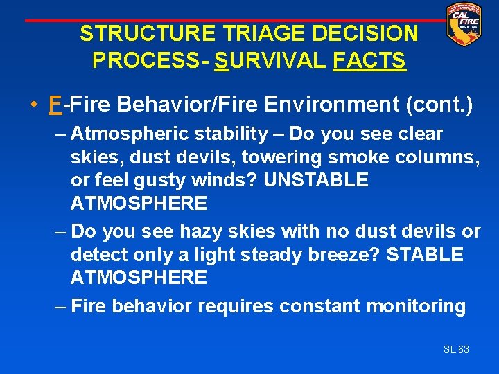 STRUCTURE TRIAGE DECISION PROCESS- SURVIVAL FACTS • F-Fire Behavior/Fire Environment (cont. ) – Atmospheric