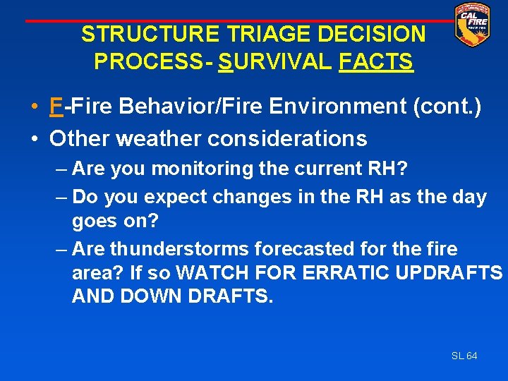 STRUCTURE TRIAGE DECISION PROCESS- SURVIVAL FACTS • F-Fire Behavior/Fire Environment (cont. ) • Other