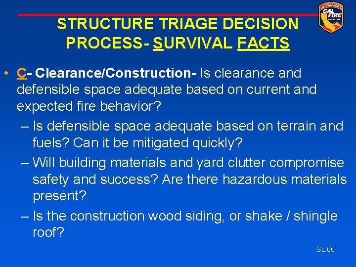 STRUCTURE TRIAGE DECISION PROCESS- SURVIVAL FACTS • C- Clearance/Construction- Is clearance and defensible space
