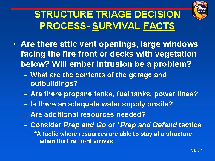 STRUCTURE TRIAGE DECISION PROCESS- SURVIVAL FACTS • Are there attic vent openings, large windows