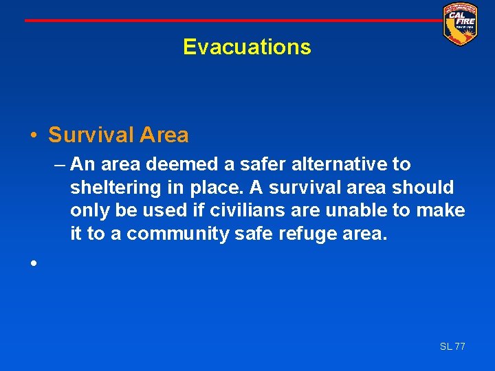 Evacuations • Survival Area – An area deemed a safer alternative to sheltering in