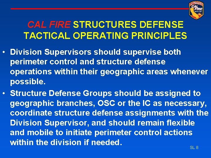 CAL FIRE STRUCTURES DEFENSE TACTICAL OPERATING PRINCIPLES • Division Supervisors should supervise both perimeter